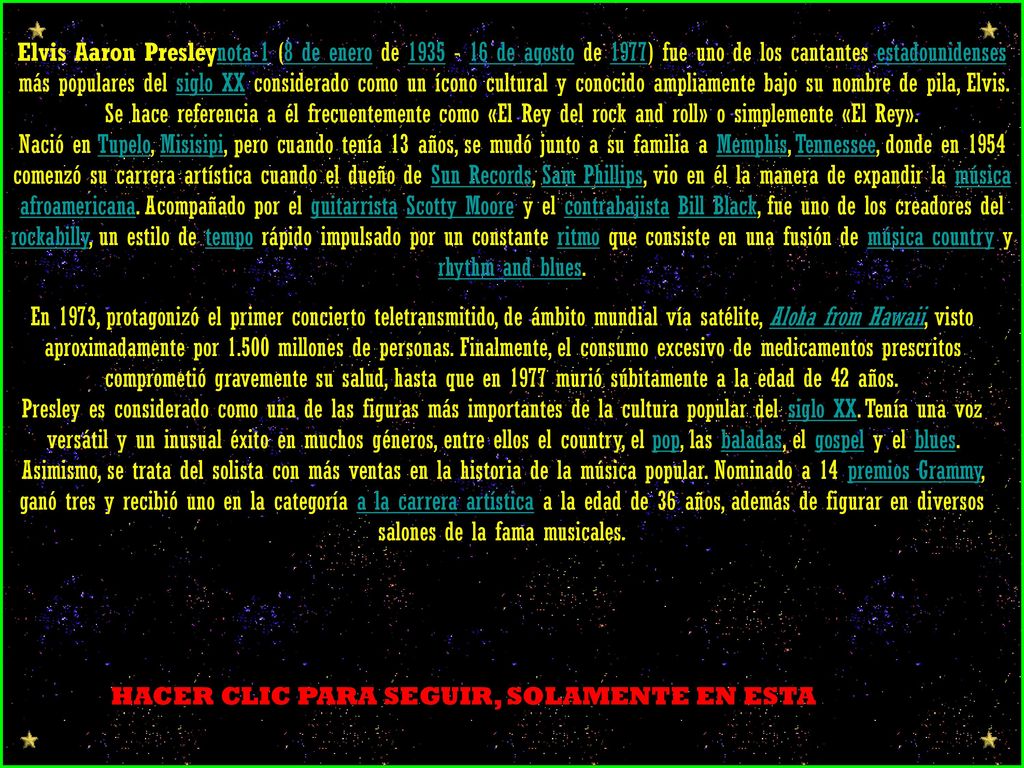 Elvis Aaron Presleynota 1 (8 de enero de de agosto de 1977) fue uno de los cantantes estadounidenses más populares del siglo XX considerado como un ícono cultural y conocido ampliamente bajo su nombre de pila, Elvis. Se hace referencia a él frecuentemente como «El Rey del rock and roll» o simplemente «El Rey».