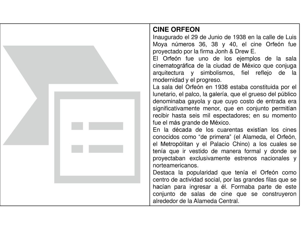CINE ORFEON Inaugurado el 29 de Junio de 1938 en la calle de Luis Moya números 36, 38 y 40, el cine Orfeón fue proyectado por la firma Jonh & Drew E.