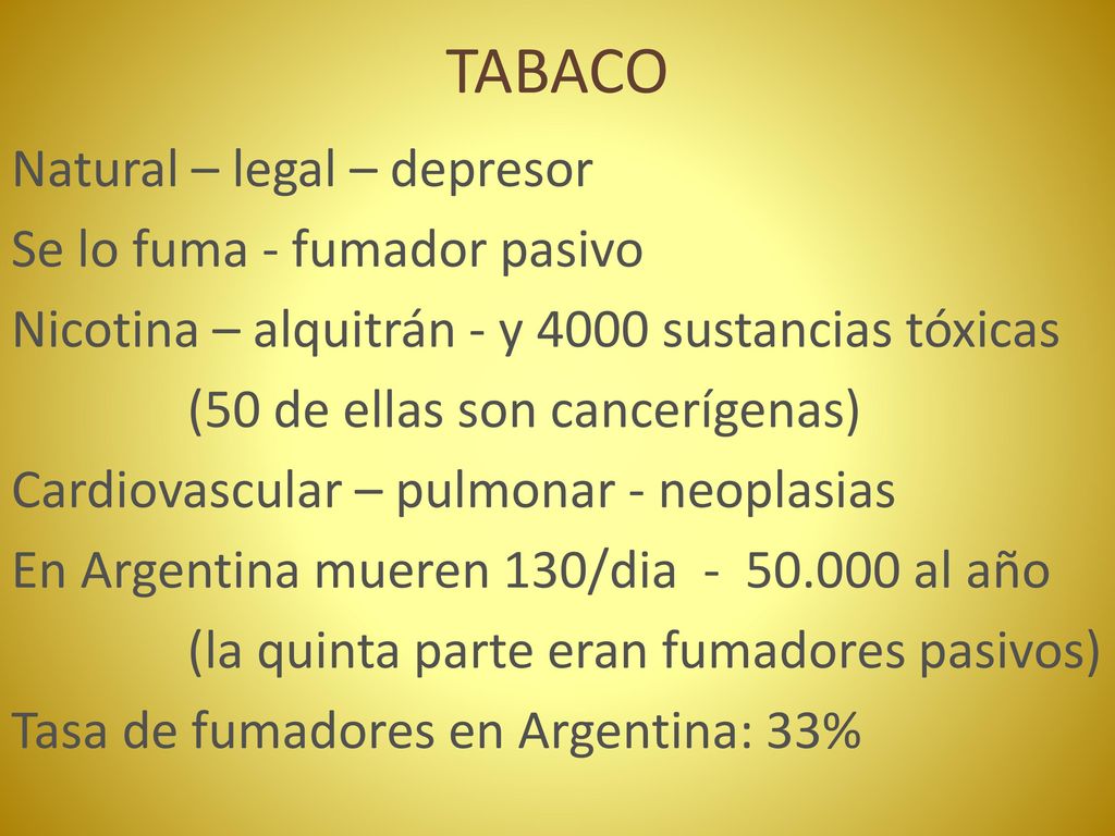 TABACO Natural – legal – depresor Se lo fuma - fumador pasivo