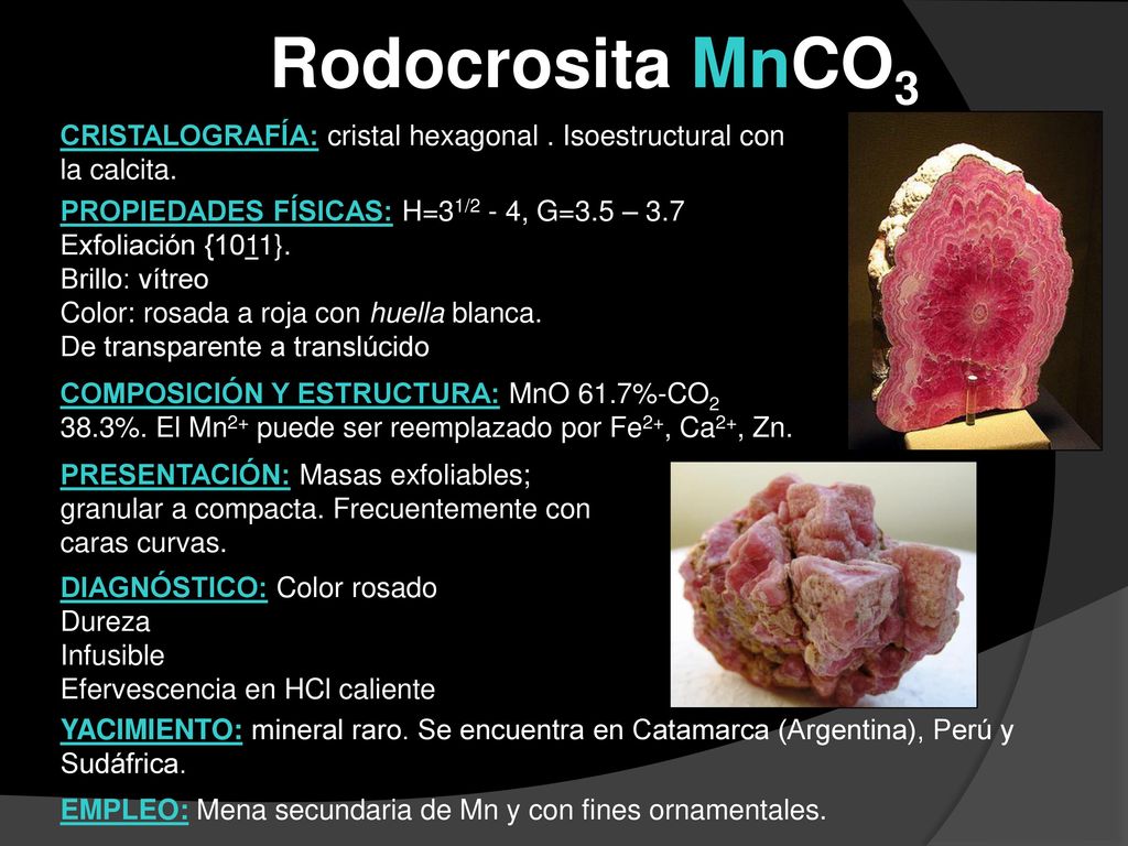 Rodocrosita MnCO3 CRISTALOGRAFÍA: cristal hexagonal . Isoestructural con la calcita.