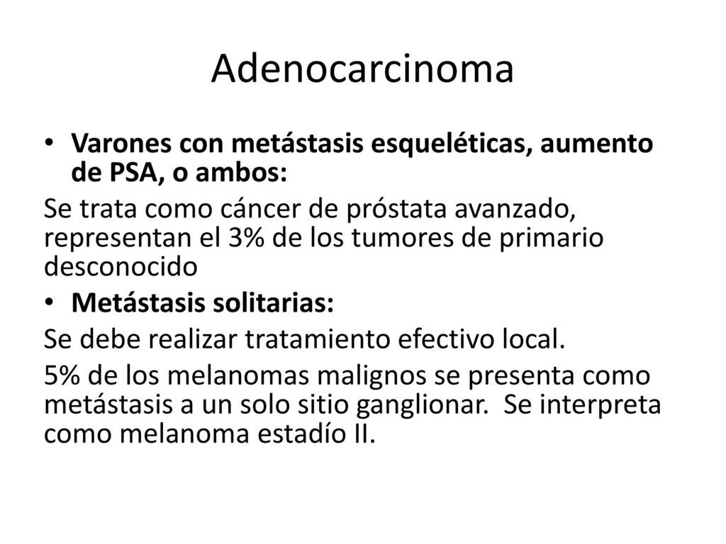 Adenocarcinoma Varones con metástasis esqueléticas, aumento de PSA, o ambos: