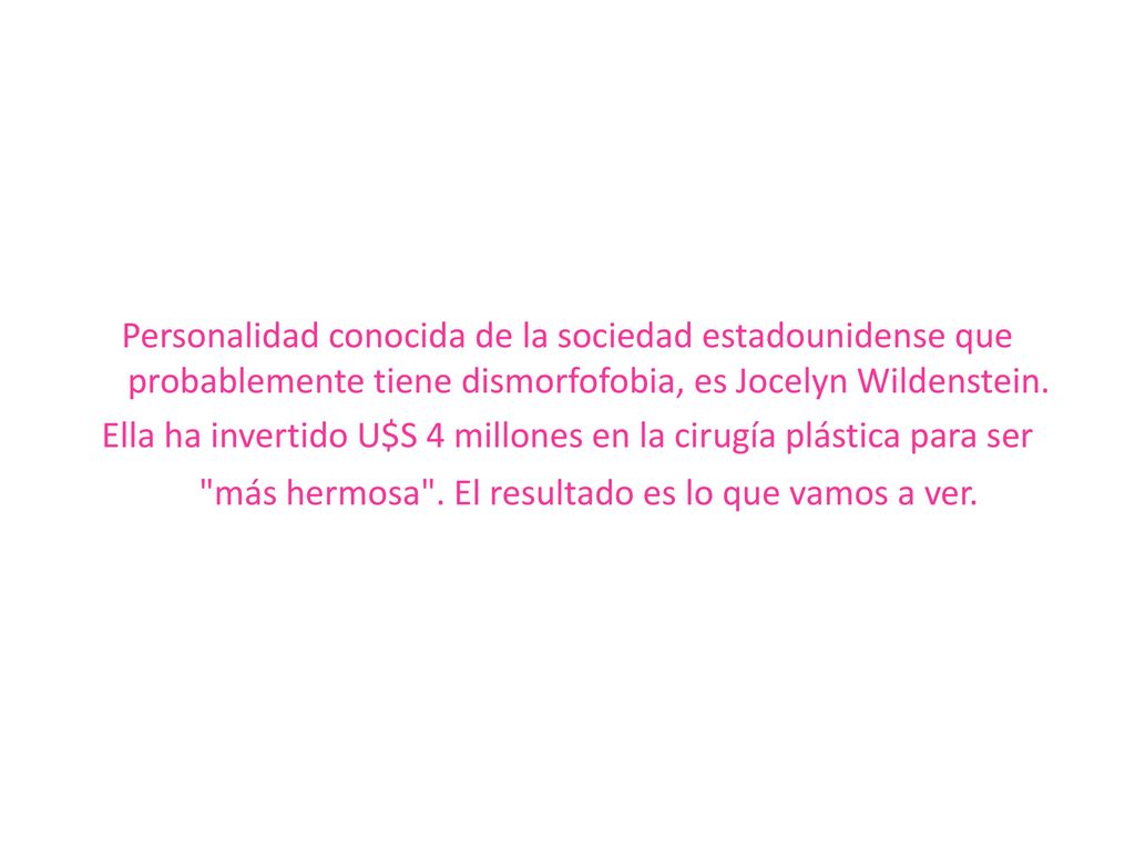 Personalidad conocida de la sociedad estadounidense que probablemente tiene dismorfofobia, es Jocelyn Wildenstein.
