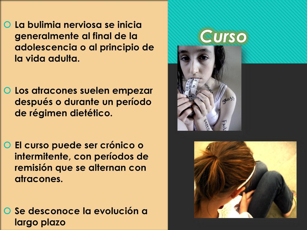 La bulimia nerviosa se inicia generalmente al final de la adolescencia o al principio de la vida adulta.