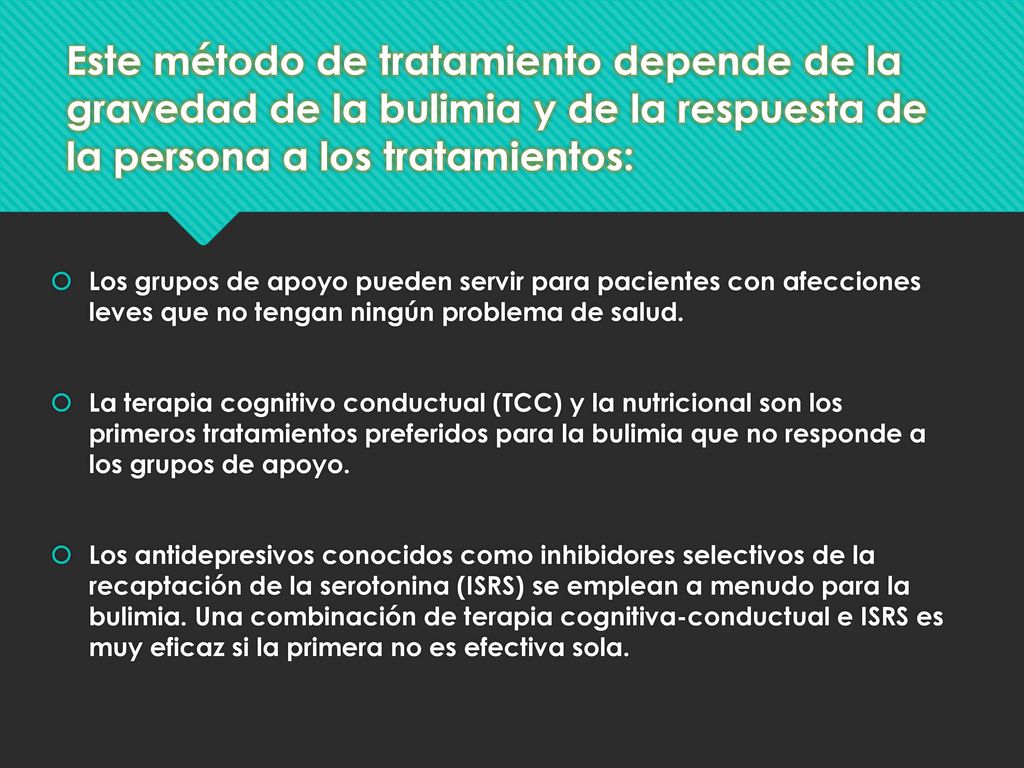 Este método de tratamiento depende de la gravedad de la bulimia y de la respuesta de la persona a los tratamientos:
