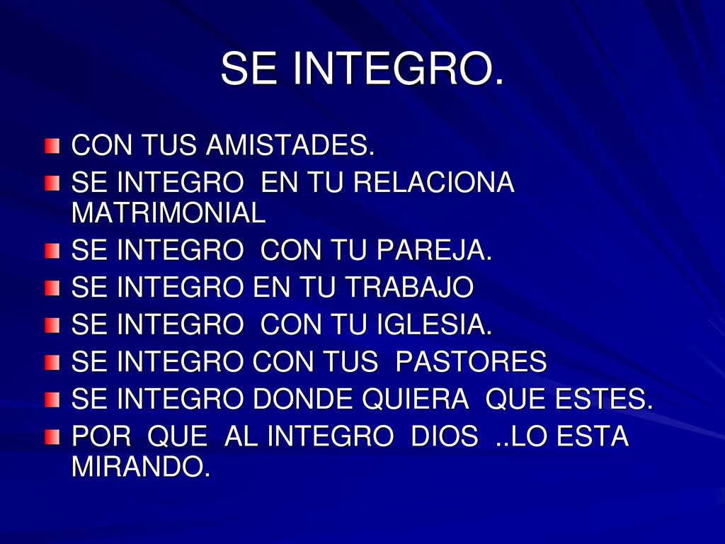 SE INTEGRO. CON TUS AMISTADES. SE INTEGRO EN TU RELACIONA MATRIMONIAL
