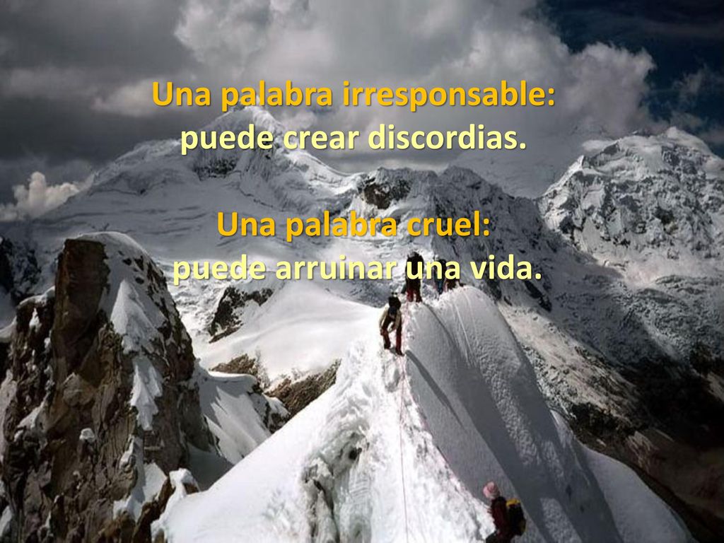 Una palabra irresponsable: puede crear discordias. Una palabra cruel: