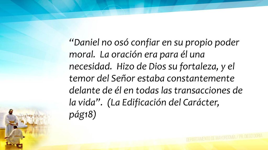 Daniel no osó confiar en su propio poder moral