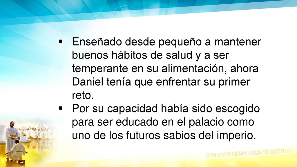 Enseñado desde pequeño a mantener buenos hábitos de salud y a ser temperante en su alimentación, ahora Daniel tenía que enfrentar su primer reto.