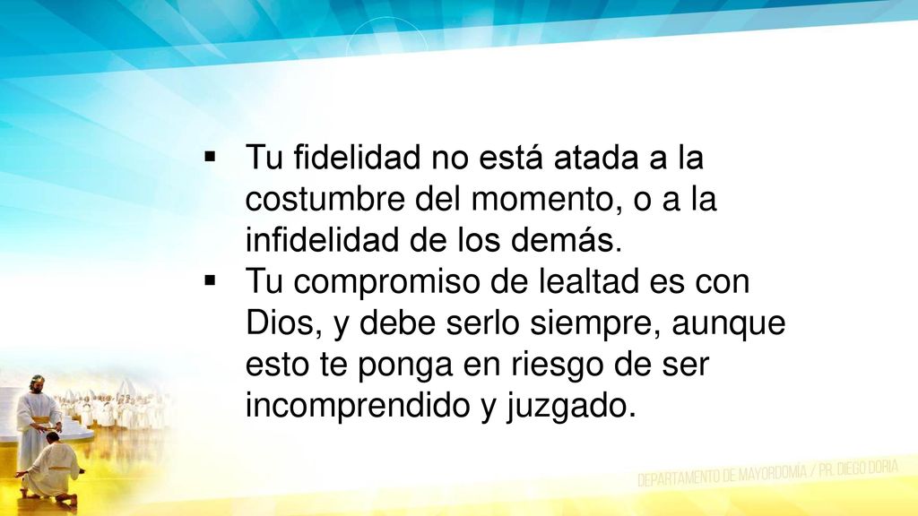 Tu fidelidad no está atada a la costumbre del momento, o a la infidelidad de los demás.