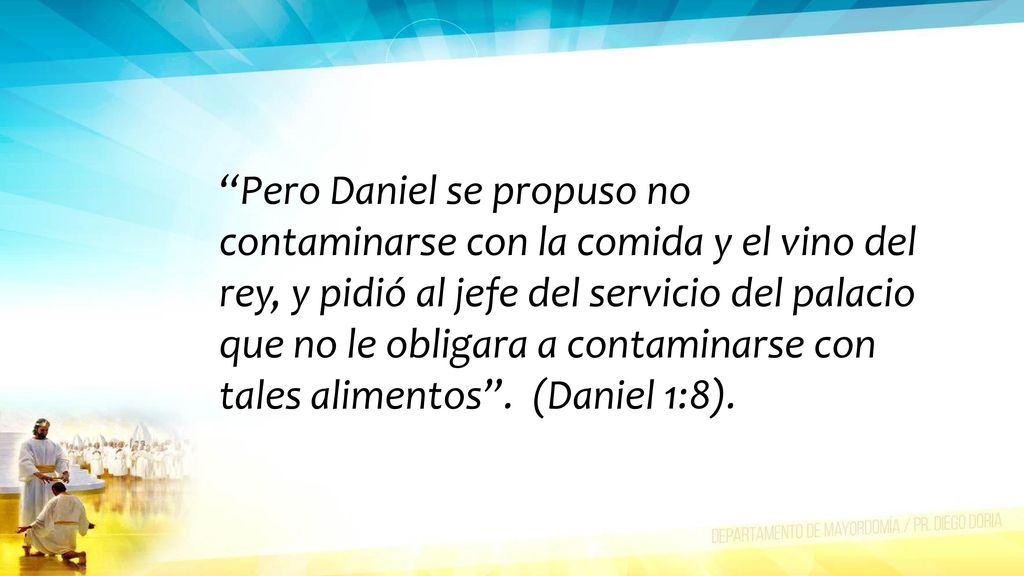 Pero Daniel se propuso no contaminarse con la comida y el vino del rey, y pidió al jefe del servicio del palacio que no le obligara a contaminarse con tales alimentos .