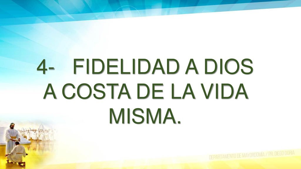 4- FIDELIDAD A DIOS A COSTA DE LA VIDA MISMA.