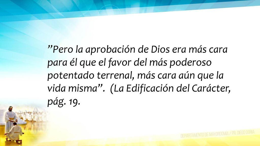Pero la aprobación de Dios era más cara para él que el favor del más poderoso potentado terrenal, más cara aún que la vida misma .