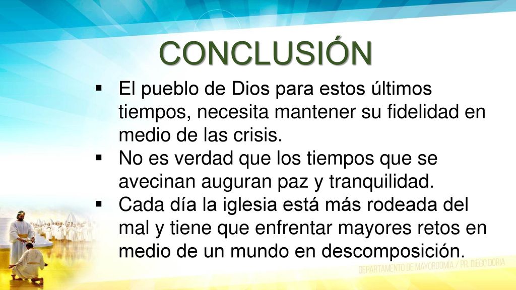 CONCLUSIÓN El pueblo de Dios para estos últimos tiempos, necesita mantener su fidelidad en medio de las crisis.