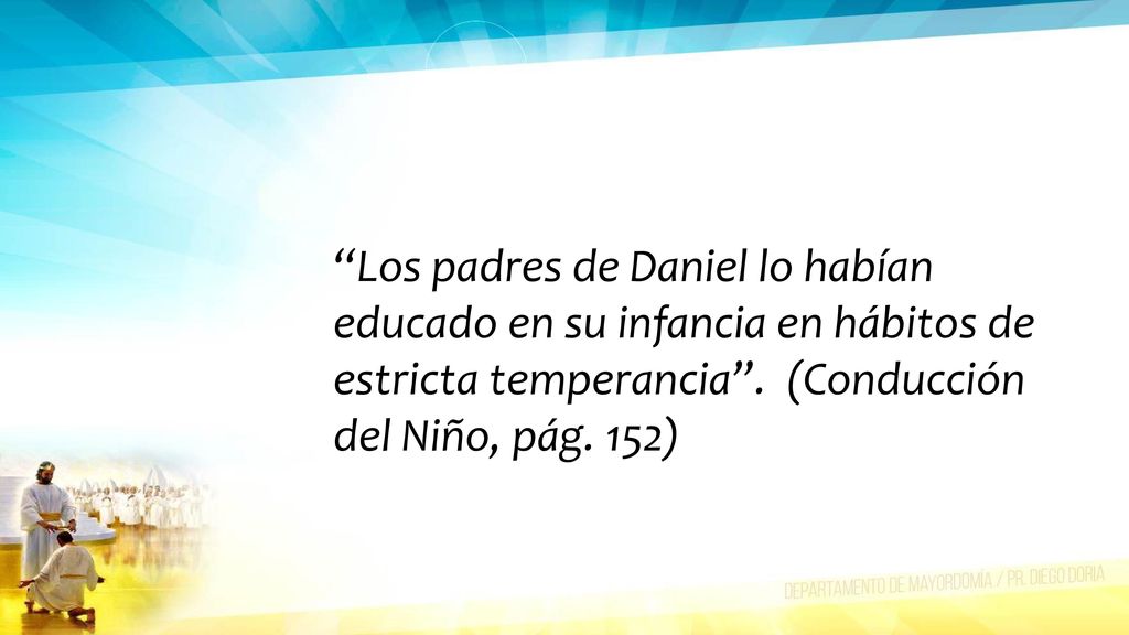 Los padres de Daniel lo habían educado en su infancia en hábitos de estricta temperancia .
