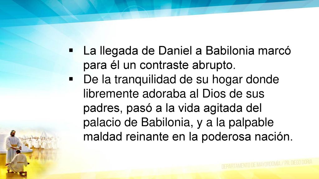 La llegada de Daniel a Babilonia marcó para él un contraste abrupto.