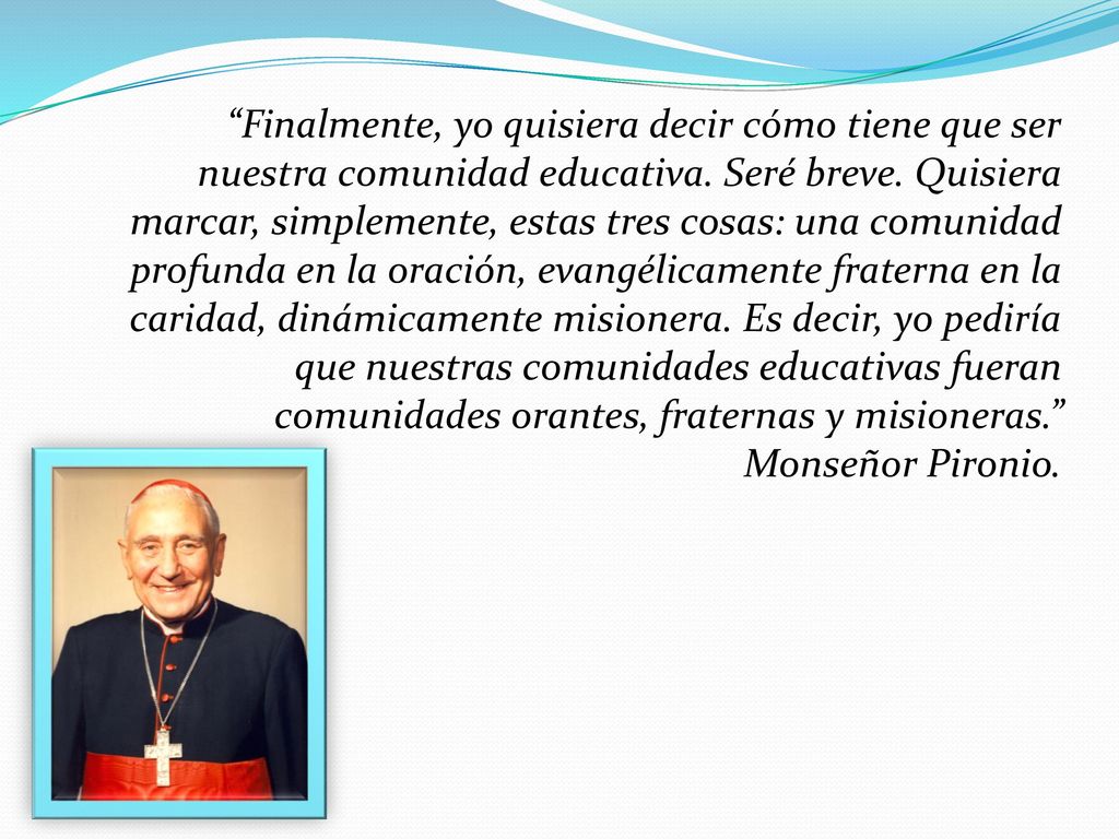 Finalmente, yo quisiera decir cómo tiene que ser nuestra comunidad educativa.