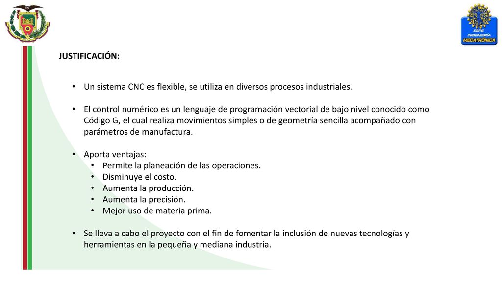JUSTIFICACIÓN: Un sistema CNC es flexible, se utiliza en diversos procesos industriales.