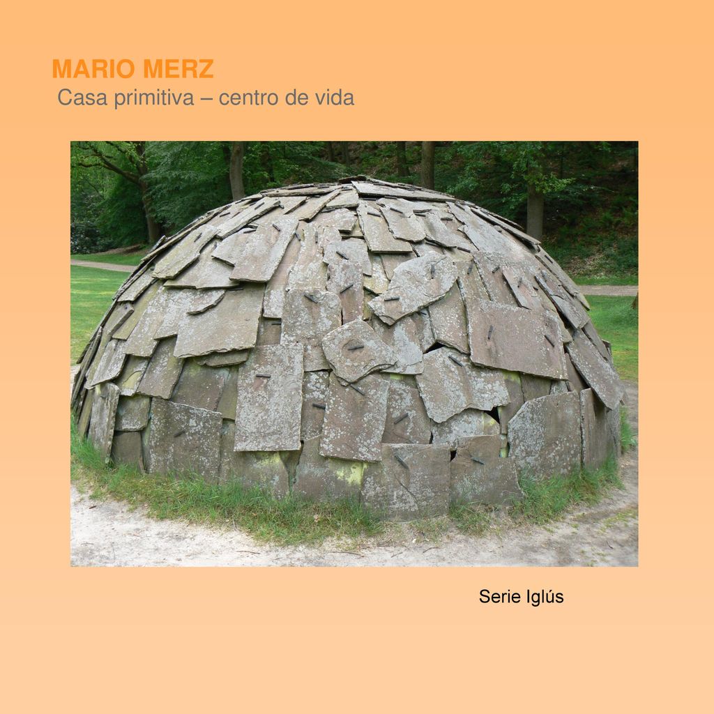 MARIO MERZ Casa primitiva – centro de vida Serie Iglús