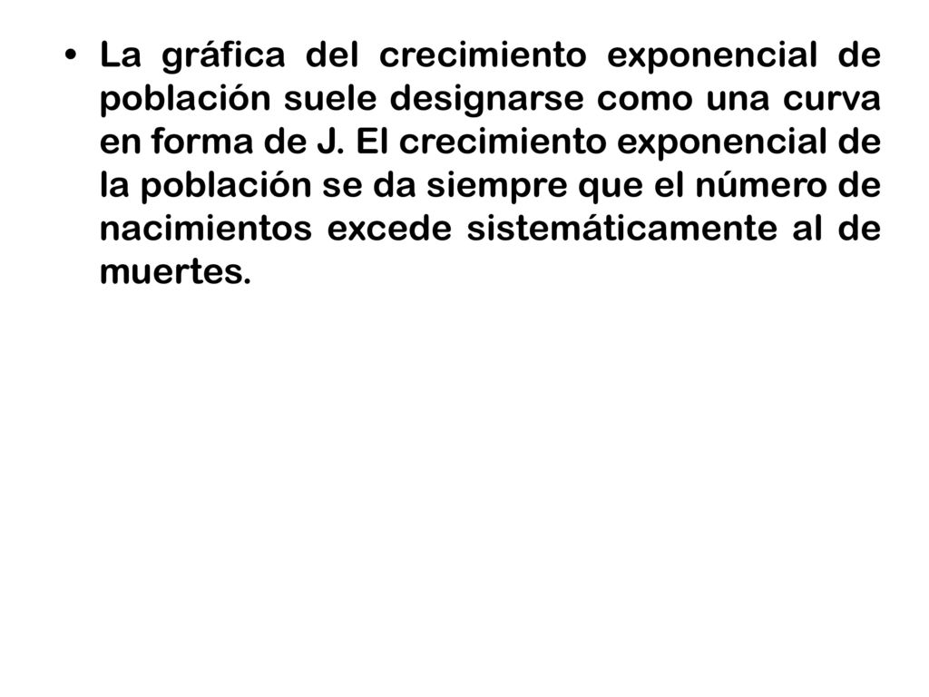 La gráfica del crecimiento exponencial de población suele designarse como una curva en forma de J.