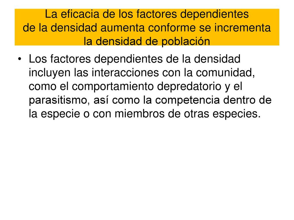 La eficacia de los factores dependientes de la densidad aumenta conforme se incrementa la densidad de población