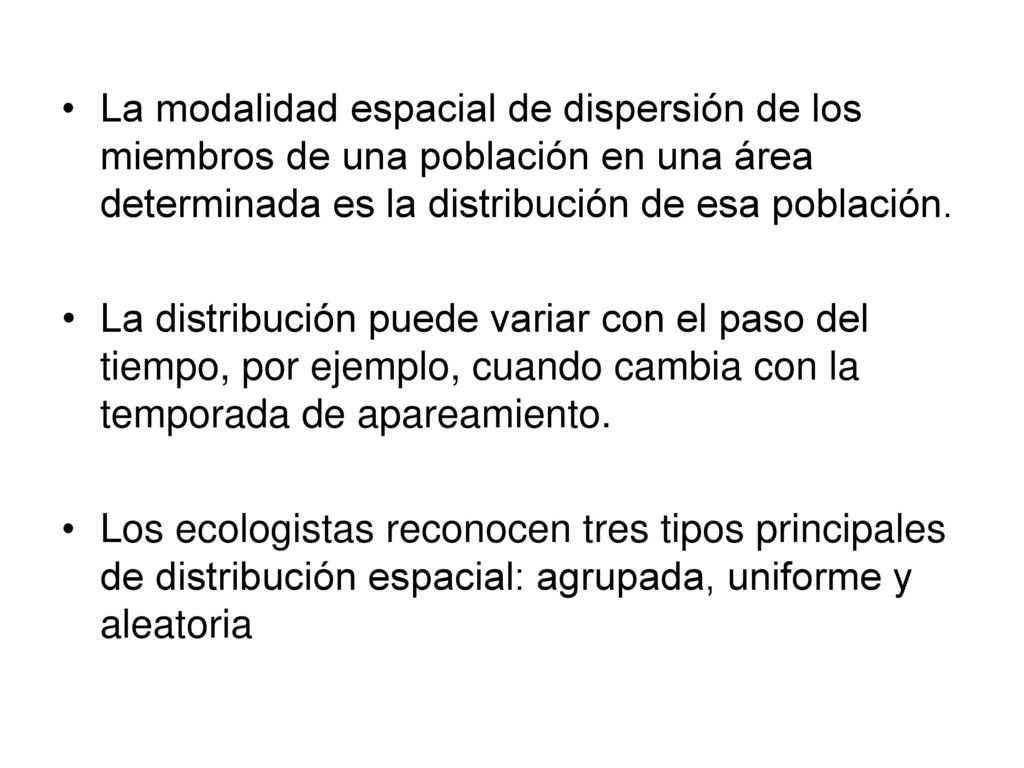 La modalidad espacial de dispersión de los miembros de una población en una área determinada es la distribución de esa población.