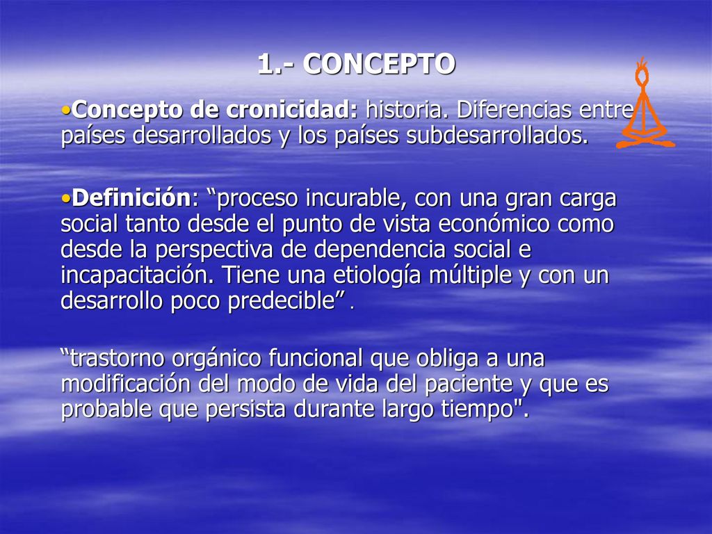 1.- CONCEPTO Concepto de cronicidad: historia. Diferencias entre países desarrollados y los países subdesarrollados.