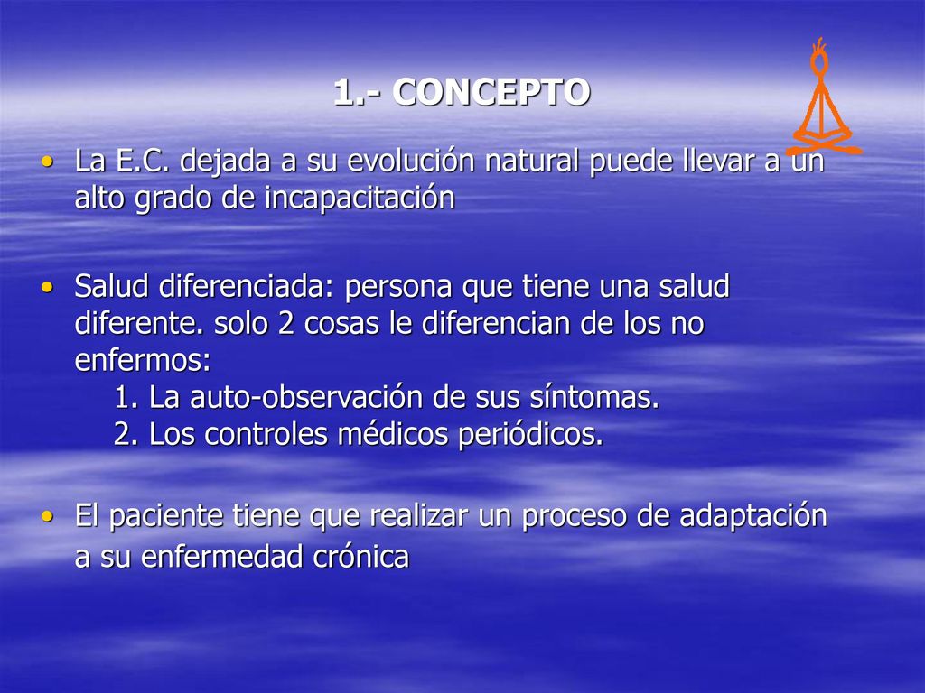 1.- CONCEPTO La E.C. dejada a su evolución natural puede llevar a un alto grado de incapacitación.