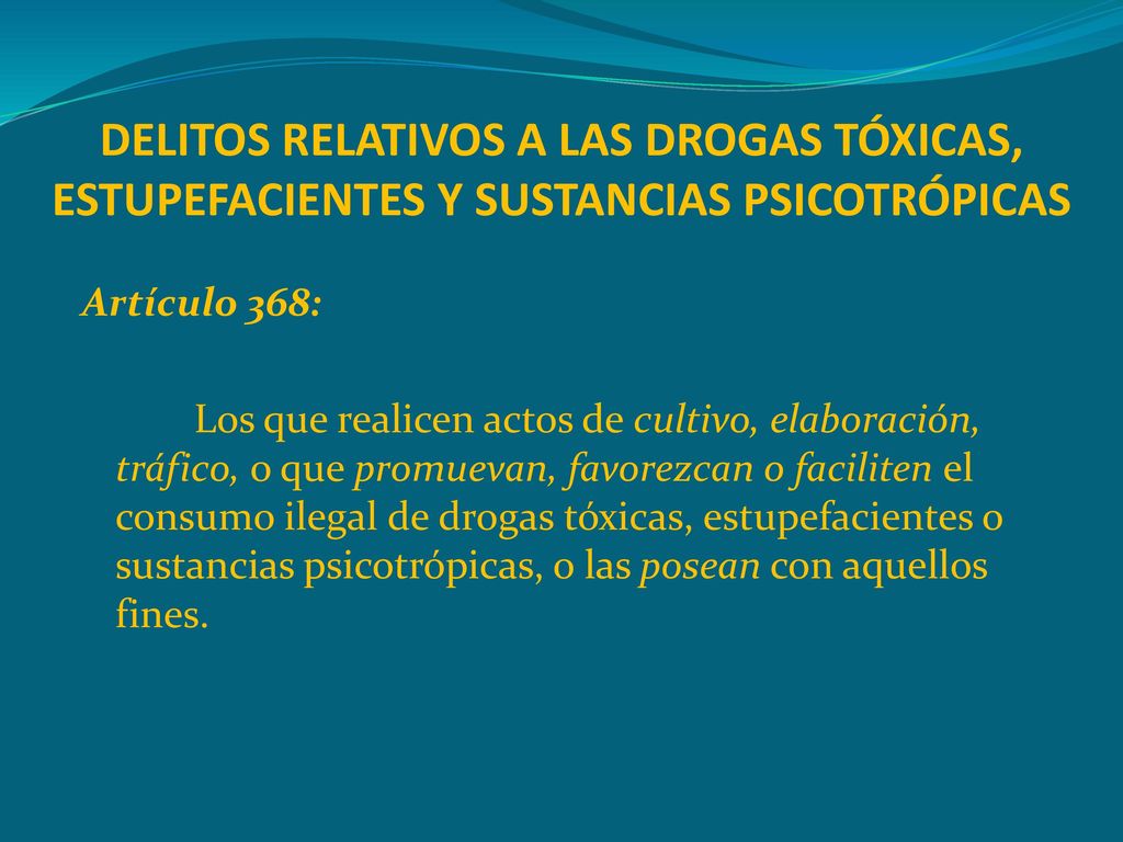 DELITOS RELATIVOS A LAS DROGAS TÓXICAS, ESTUPEFACIENTES Y SUSTANCIAS PSICOTRÓPICAS