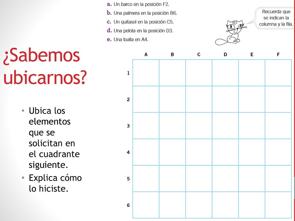 ¿Sabemos ubicarnos. Ubica los elementos que se solicitan en el cuadrante siguiente.