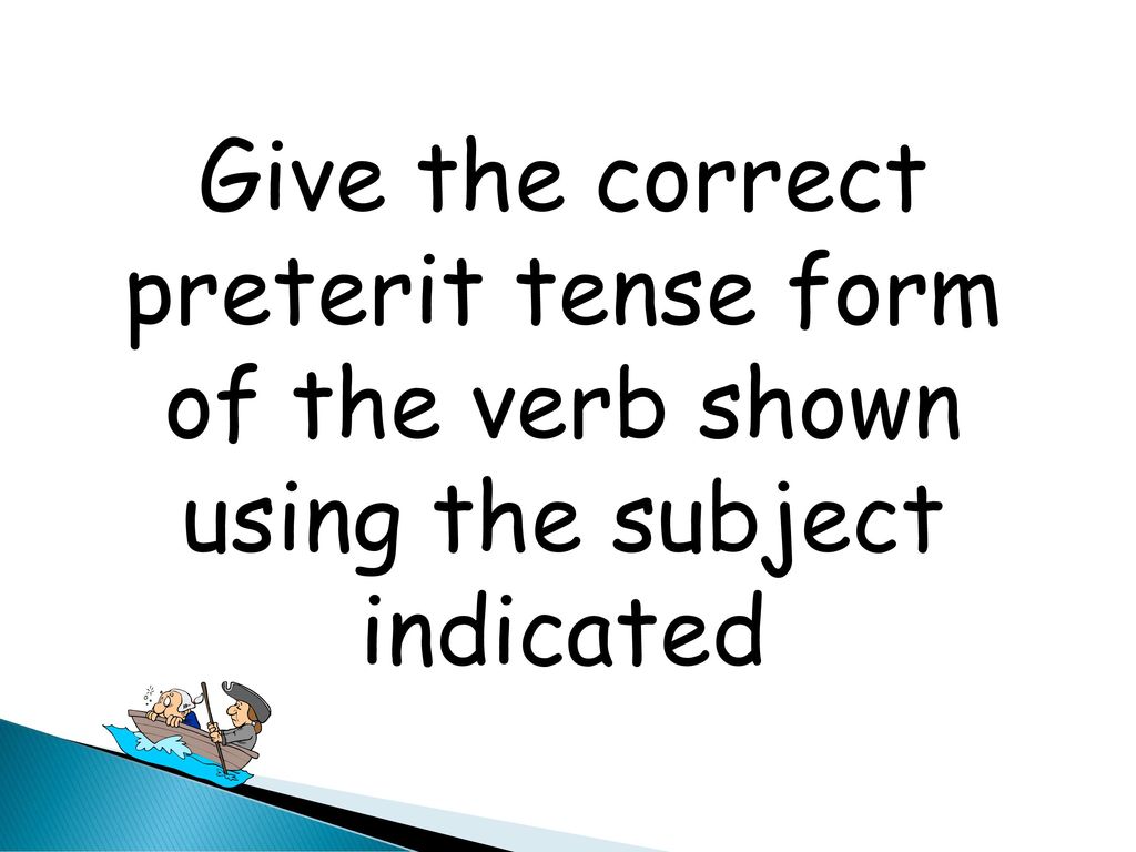 Give the correct preterit tense form of the verb shown using the subject indicated