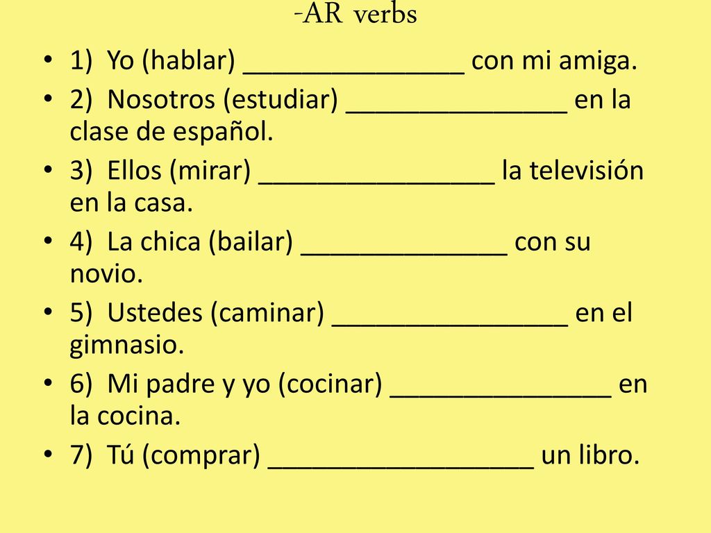 -AR verbs 1) Yo (hablar) _______________ con mi amiga.