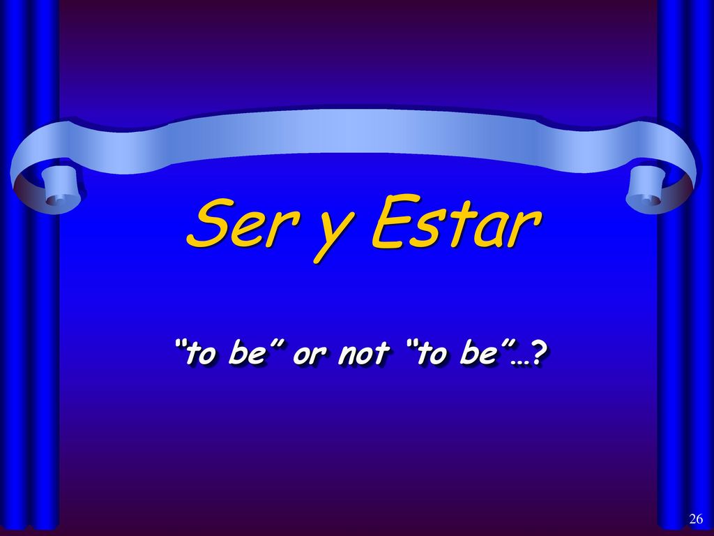 Ser y Estar to be or not to be …