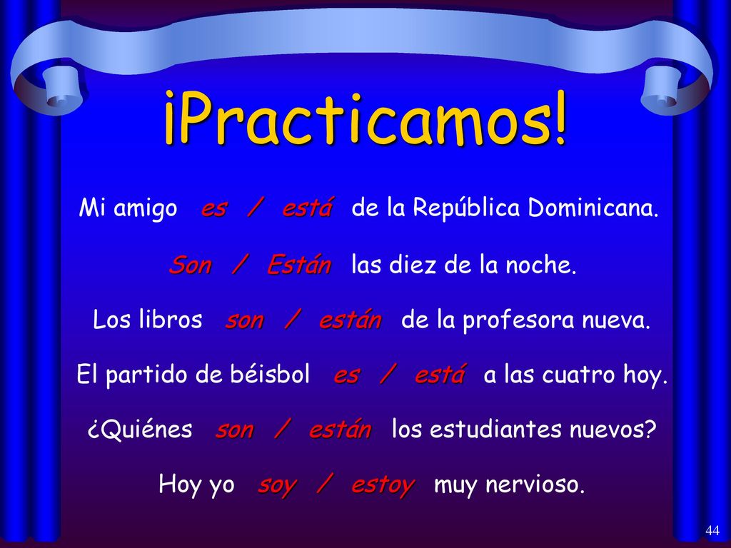 ¡Practicamos! Mi amigo es / está de la República Dominicana.