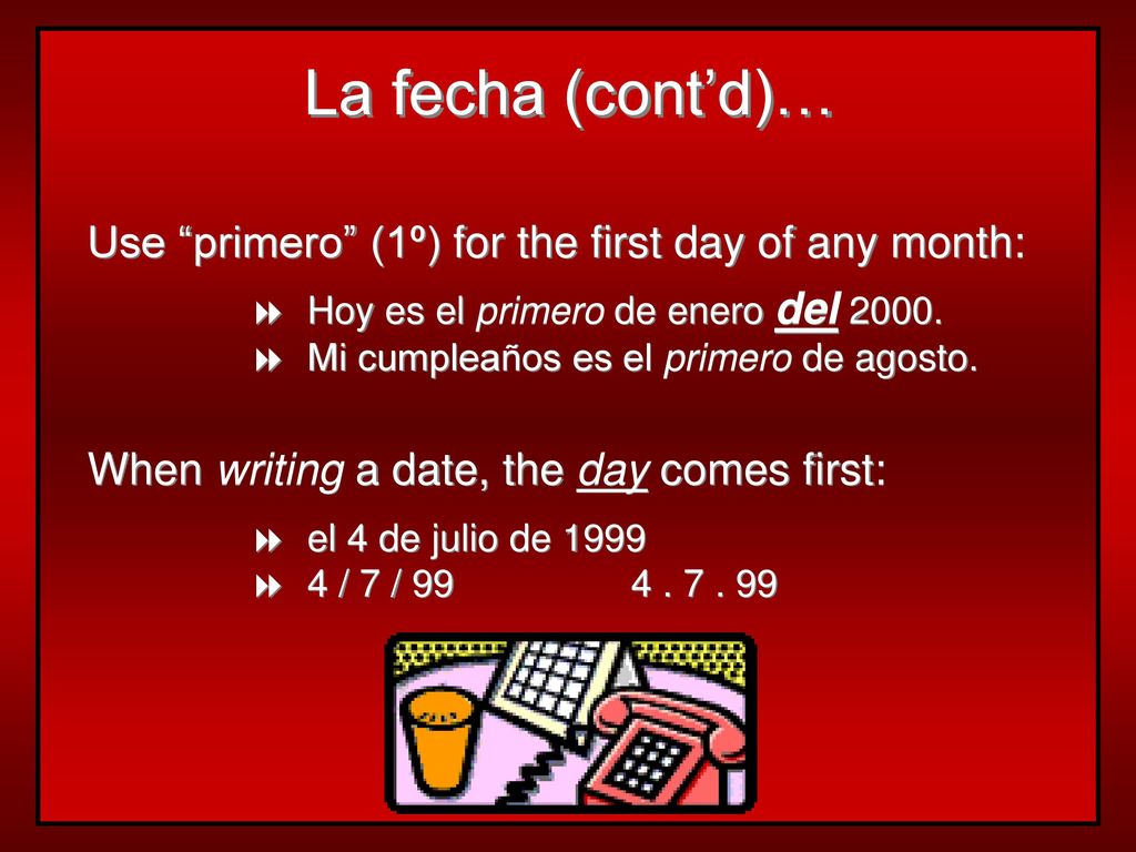 La fecha (cont’d)… Use primero (1º) for the first day of any month: