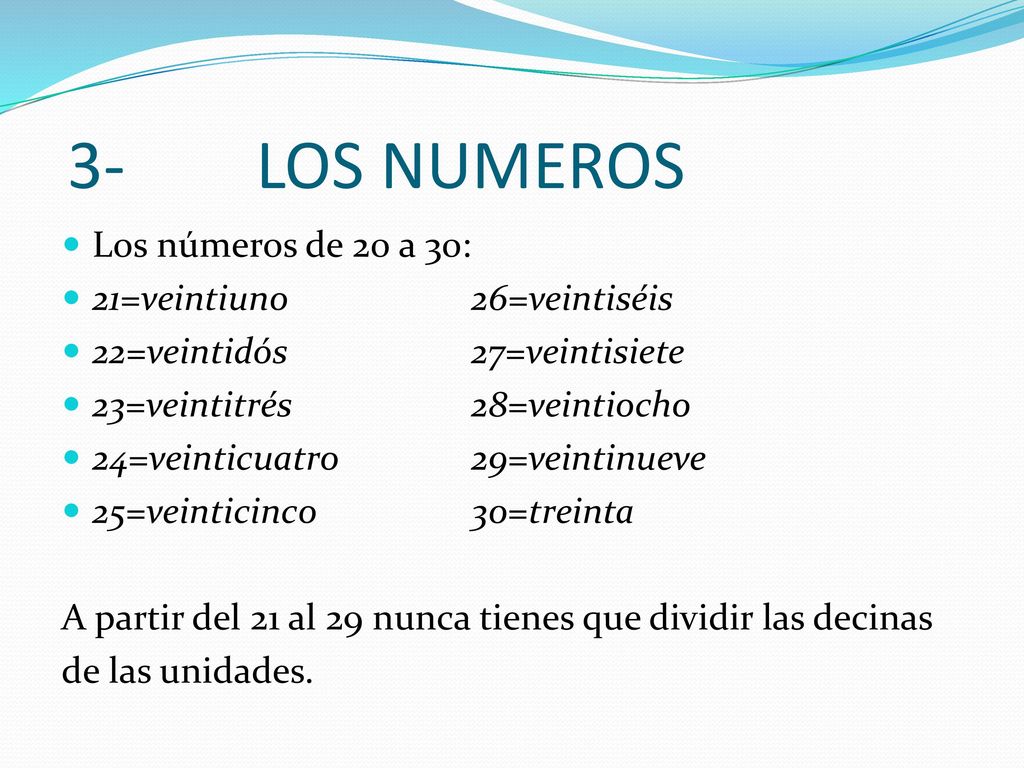 3- LOS NUMEROS Los números de 20 a 30: 21=veintiuno 26=veintiséis