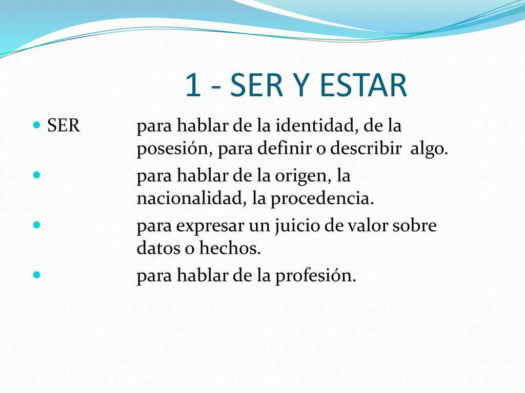1 - SER Y ESTAR SER para hablar de la identidad, de la posesión, para definir o describir algo.