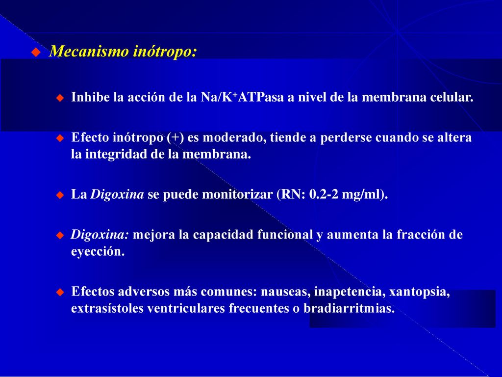 Mecanismo inótropo: Inhibe la acción de la Na/K+ATPasa a nivel de la membrana celular.