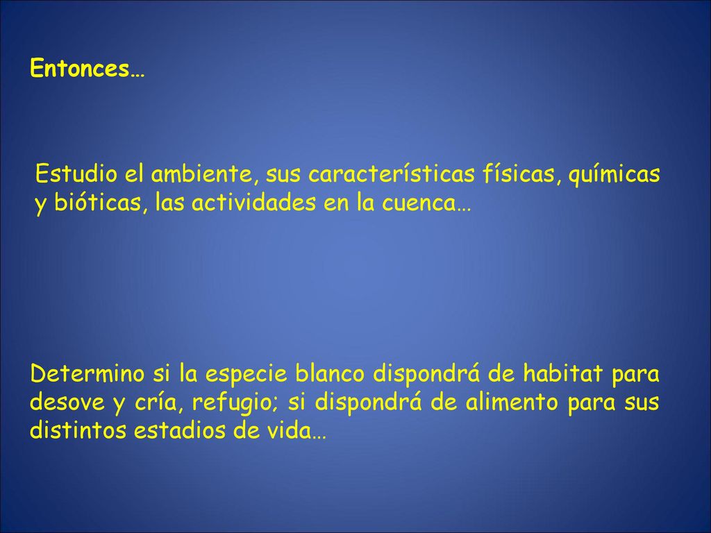 Entonces… Estudio el ambiente, sus características físicas, químicas y bióticas, las actividades en la cuenca…