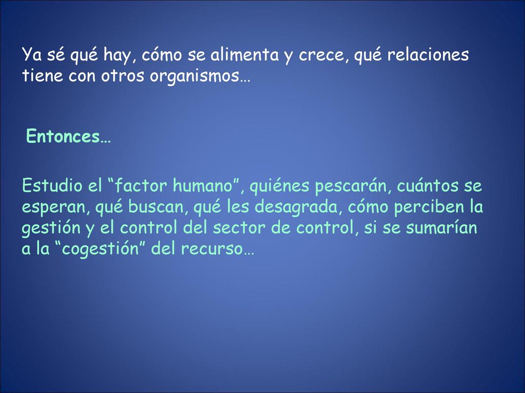 Ya sé qué hay, cómo se alimenta y crece, qué relaciones tiene con otros organismos…