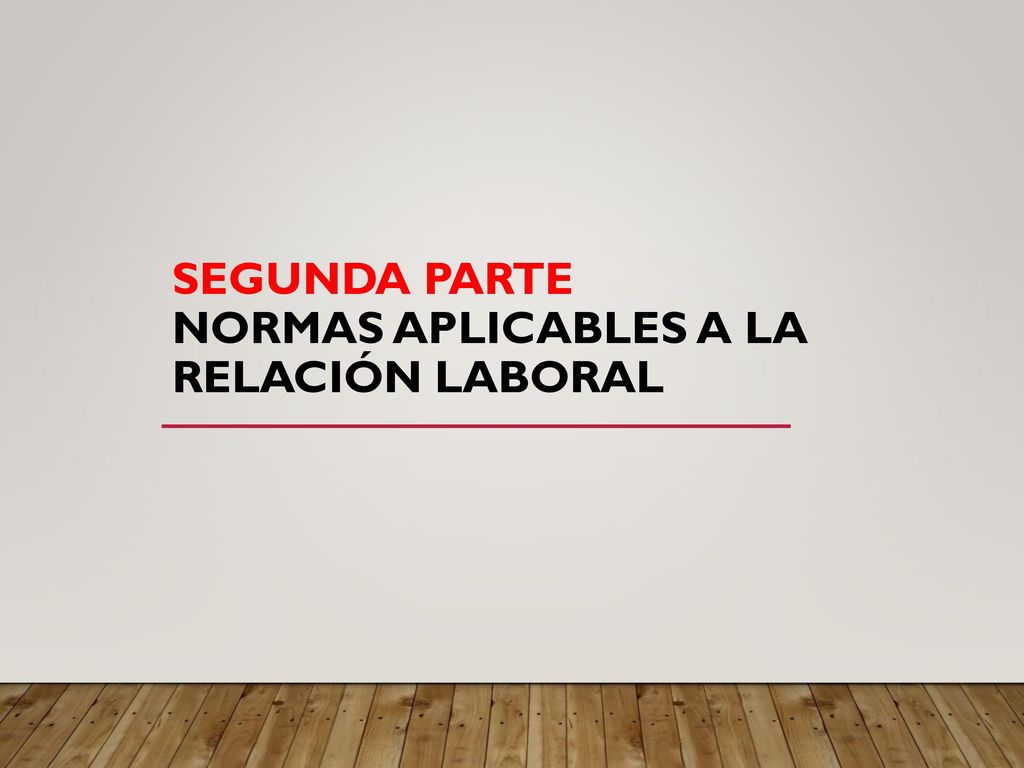 segunda parte Normas aplicables a la relación laboral