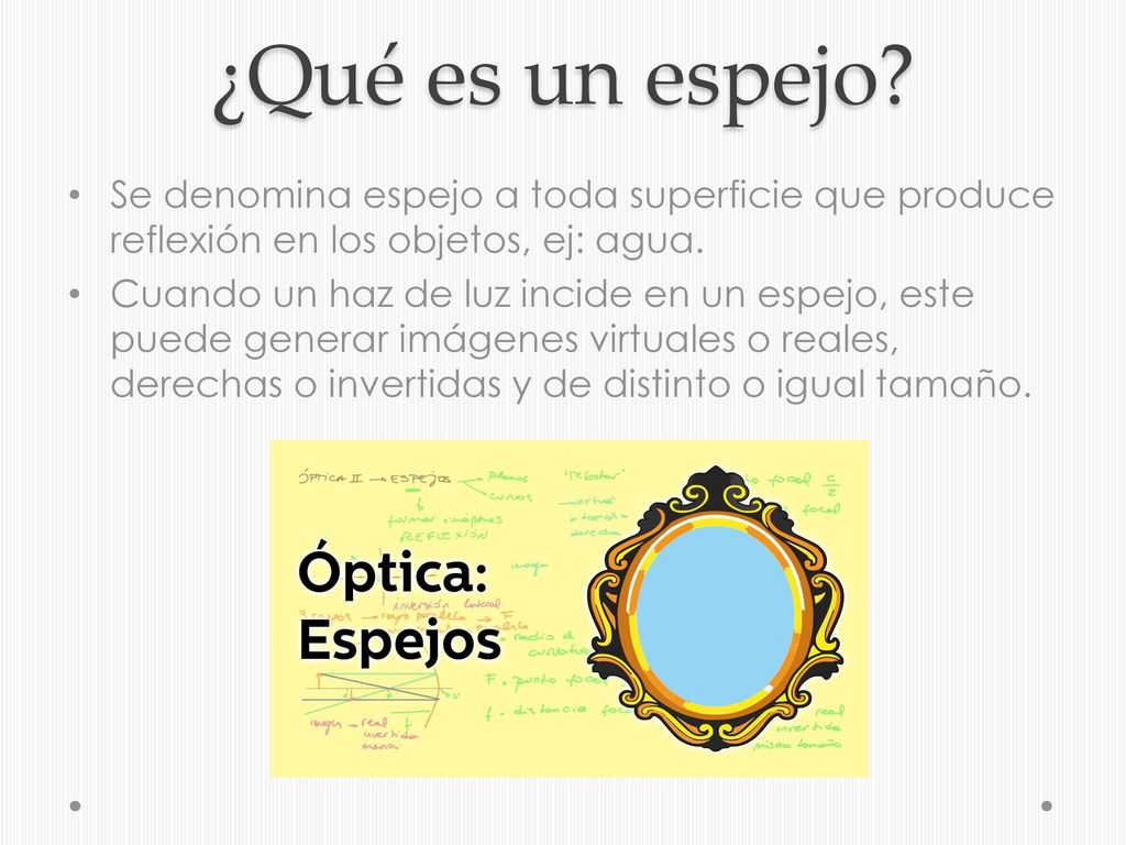 ¿Qué es un espejo Se denomina espejo a toda superficie que produce reflexión en los objetos, ej: agua.