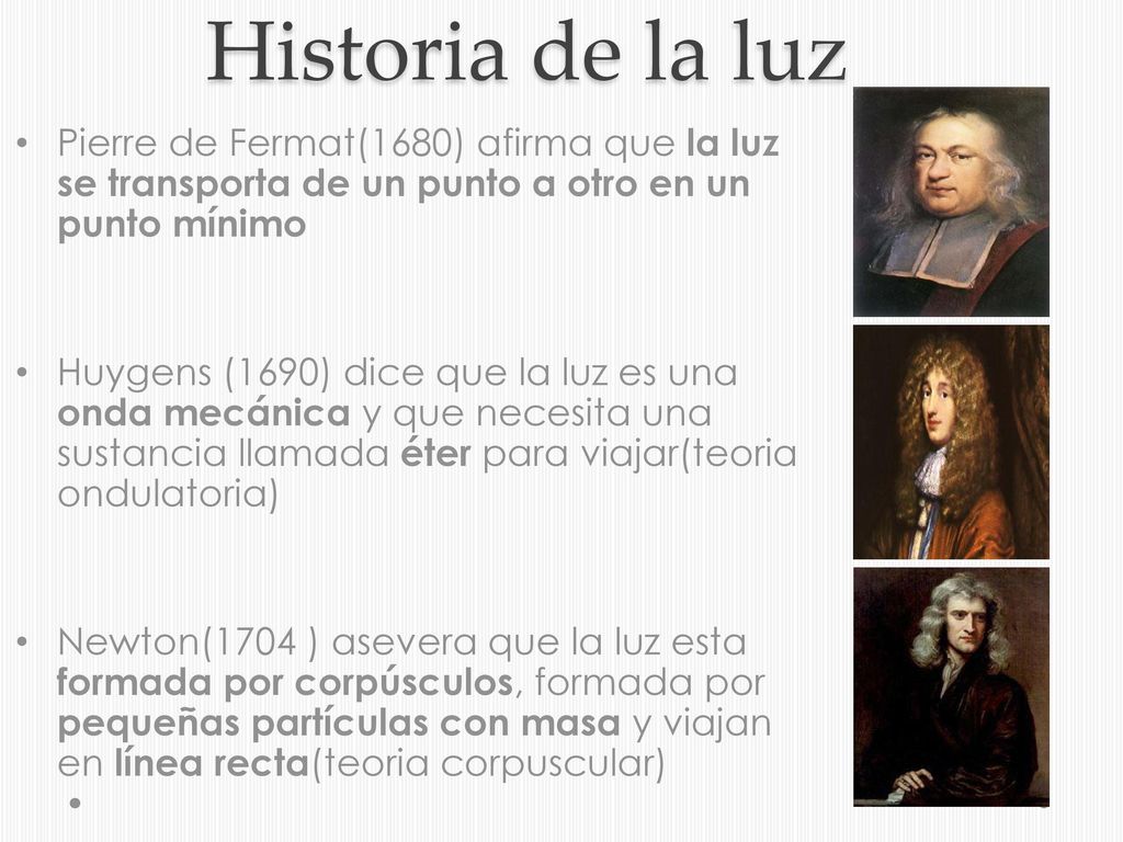 Historia de la luz Pierre de Fermat(1680) afirma que la luz se transporta de un punto a otro en un punto mínimo.