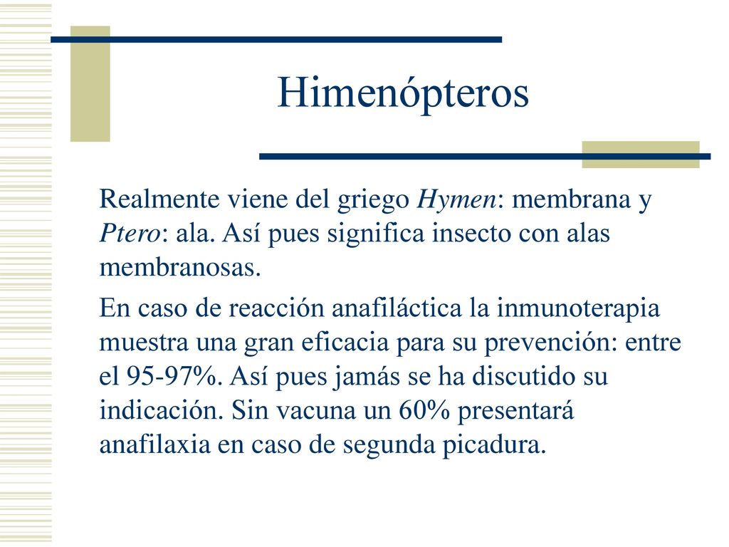 Himenópteros Realmente viene del griego Hymen: membrana y Ptero: ala. Así pues significa insecto con alas membranosas.