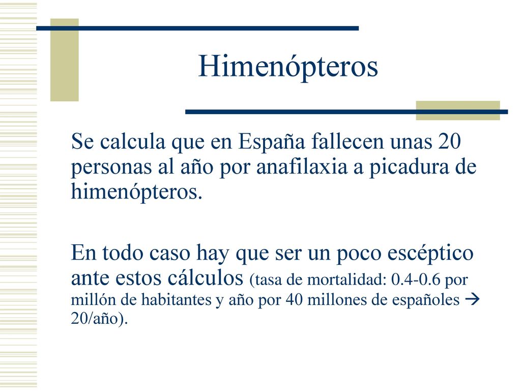 Himenópteros Se calcula que en España fallecen unas 20 personas al año por anafilaxia a picadura de himenópteros.