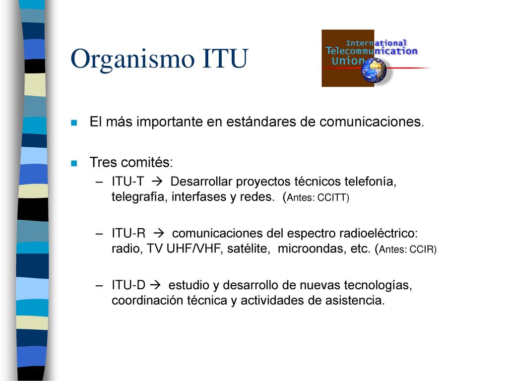 Organismo ITU El más importante en estándares de comunicaciones.