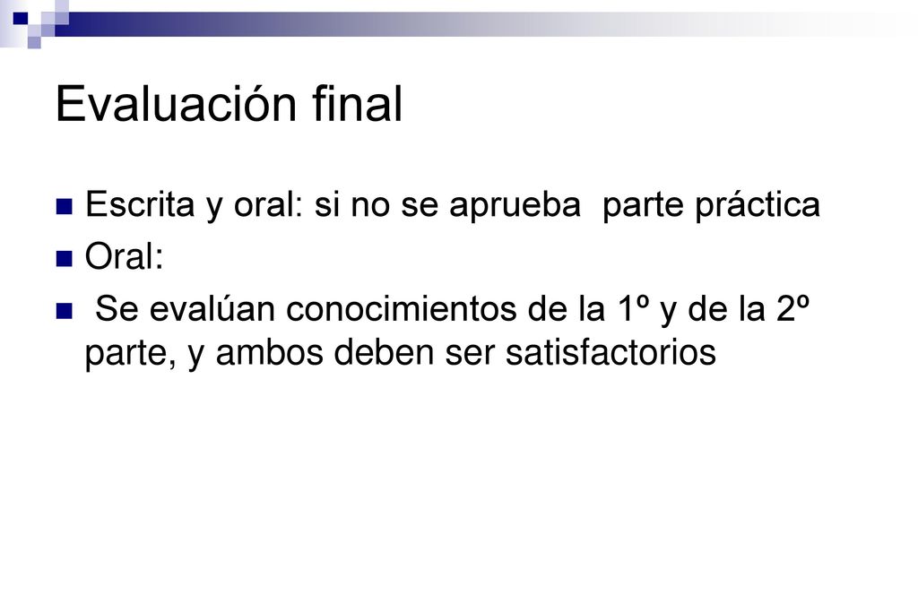Evaluación final Escrita y oral: si no se aprueba parte práctica Oral: