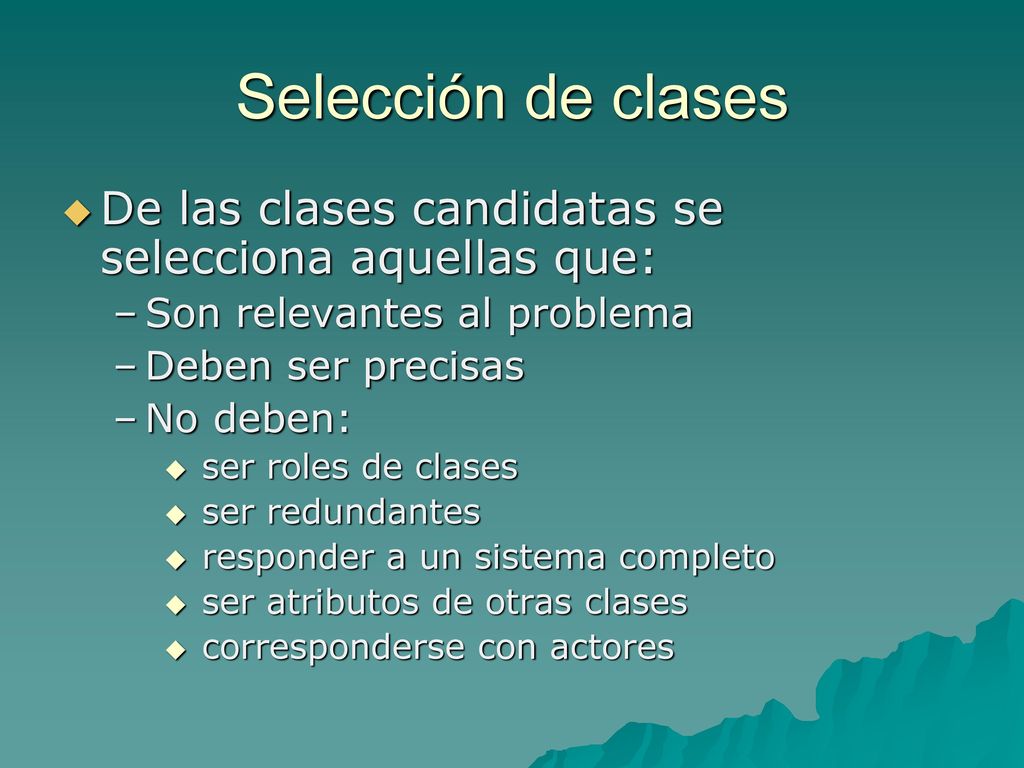 Selección de clases De las clases candidatas se selecciona aquellas que: Son relevantes al problema.
