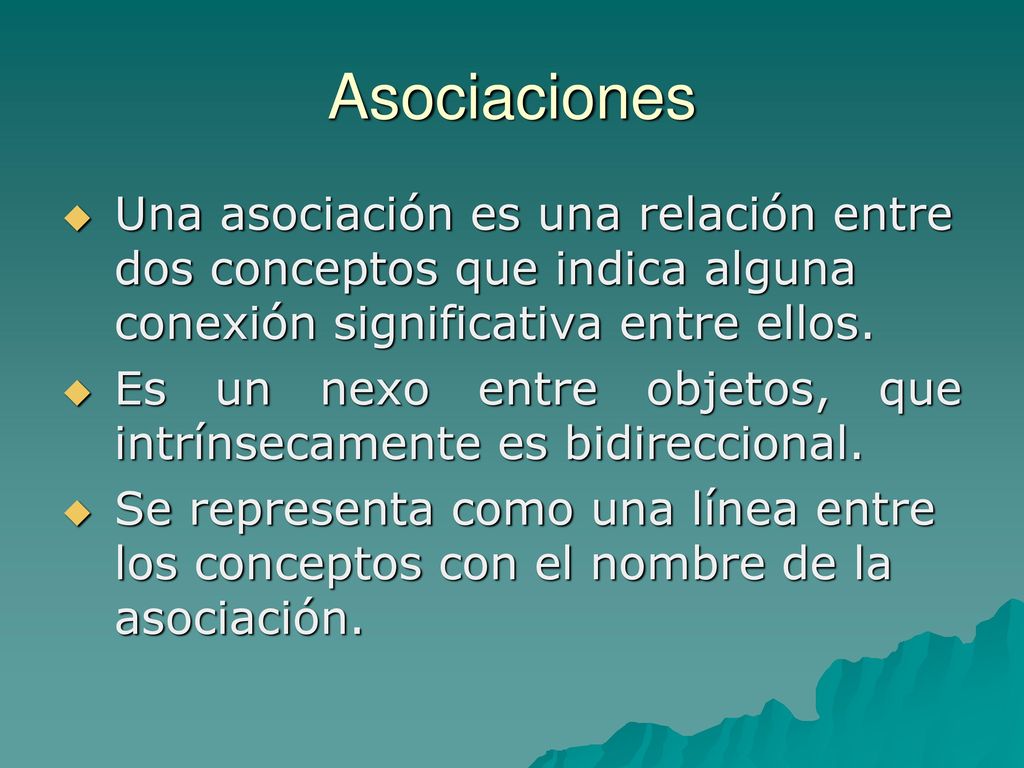 Asociaciones Una asociación es una relación entre dos conceptos que indica alguna conexión significativa entre ellos.