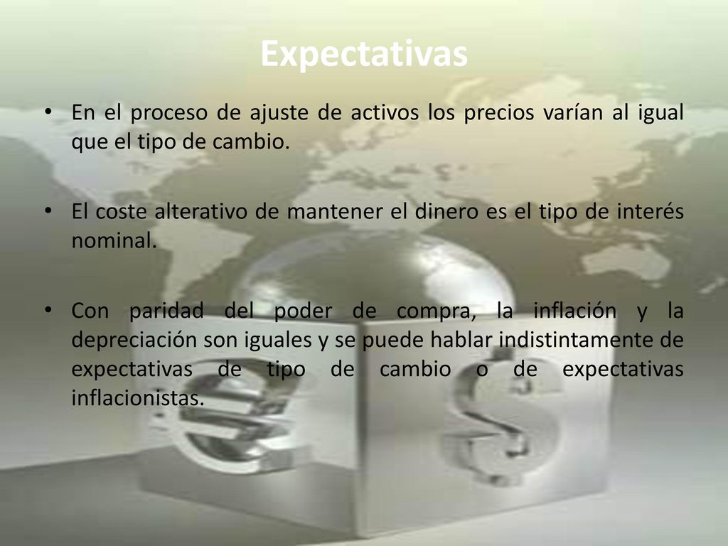 Expectativas En el proceso de ajuste de activos los precios varían al igual que el tipo de cambio.