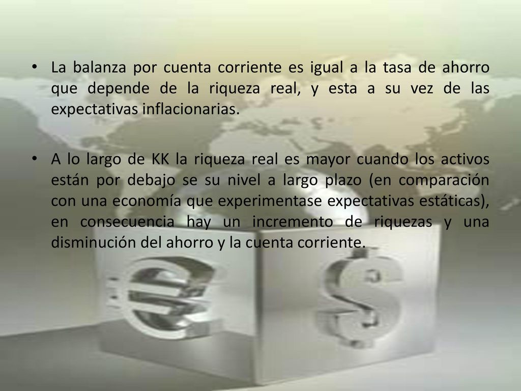La balanza por cuenta corriente es igual a la tasa de ahorro que depende de la riqueza real, y esta a su vez de las expectativas inflacionarias.